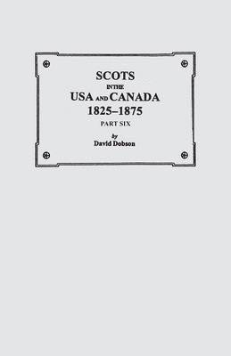 bokomslag Scots in the USA and Canada, 1825-1875. Part Six