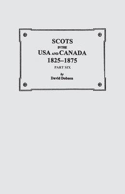 bokomslag Scots in the USA and Canada, 1825-1875. Part Six