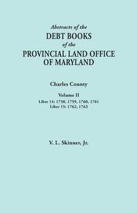 bokomslag Abstracts of the Debt Books of the Provincial Land Office of Maryland. Charles County, Volume II