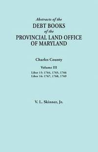 bokomslag Abstracts of the Debt Books of the Provincial Land Office of Maryland. Charles County, Volume III