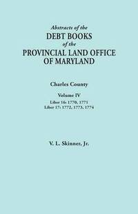 bokomslag Abstracts of the Debt Books of the Provincial Land Office of Maryland. Charles County, Volume IV