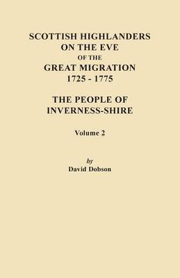 David Dobson - Scottish Highlanders on the Eve of the Great Migration, 1725-1775. The People of Inverness-shire. Volume 2, Häftad