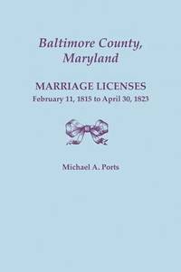 bokomslag Baltimore County, Maryland, Marriage Licenses, February 11, 1815 - April 30, 1823