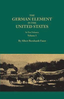 German Element in the United States, with Special Reference to Its Political, Moral, Social, and Educational Influence. in Two Volumes. Volume I (New 1
