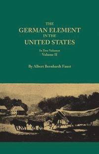 bokomslag German Element in the United States, with Special Reference to Its Political, Moral, Social, and Educational Influence. in Two Volumes. Volume II, Inc