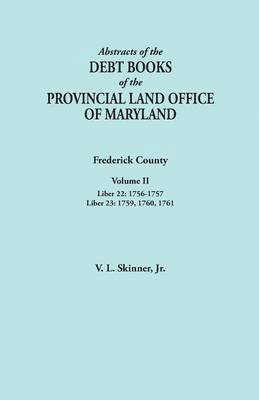 Vernon L Skinner Jr, Jr. Skinner, Vernon L., Vernon L. Jr. Skinner - Abstracts of the Debt Books of the Provincial Land Office of Maryland. Frederick County, Volume II, Häftad