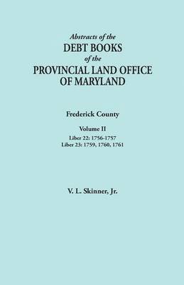 Abstracts of the Debt Books of the Provincial Land Office of Maryland. Frederick County, Volume II 1