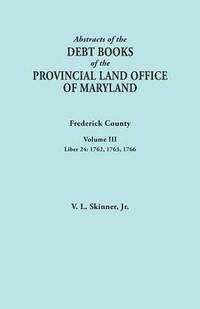 bokomslag Abstracts of the Debt Books of the Provincial Land Office of Maryland. Frederick County, Volume III