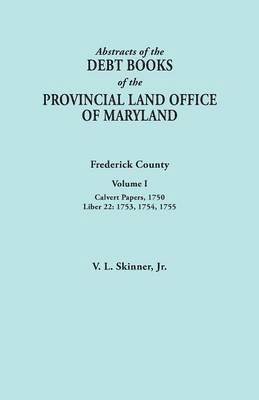 Vernon L Skinner Jr, Jr. Skinner, Vernon L., Vernon L. Jr. Skinner - Abstracts of the Debt Books of the Provincial Land Office of Maryland. Frederick County, Volume I, Häftad