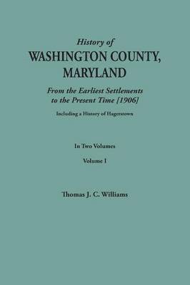 bokomslag History of Washington County, Maryland, from the Earliest Settlements to the Present Time [1906]; Including a History of Hagerstown; To This Is Added