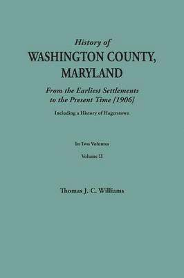 bokomslag History of Washington County, Maryland, from the Earliest Settlements to the Present Time [1906]; Including a History of Hagerstown; To This Is Added