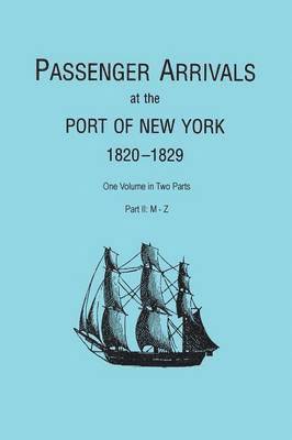 bokomslag Passenger Arrivals at the Port of New York, 1820-1829, from Customs Passenger Lists. One Volume in Two Parts. Part II