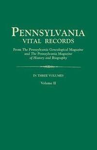 bokomslag Pennsylvania Vital Records, from the Pennsylvania Genealogical Magazine and the Pennsylvania Magazine of History and Biography. in Three Volumes. Volu