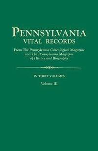 bokomslag Pennsylvania Vital Records, from the Pennsylvania Genealogical Magazine and the Pennsylvania Magazine of History and Biography. in Three Volumes. Volu