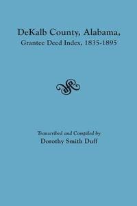 bokomslag Dekalb County, Alabama, Grantee Deed Index, 1835-1895