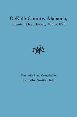 bokomslag Dekalb County, Alabama, Grantor Deed Index, 1835-1895