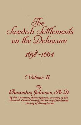 Amandus Johnson - Swedish Settlements on the Delaware, 1638-1664. in Two Volumes. Volume II, Häftad