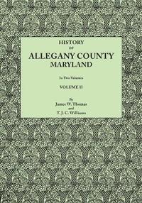 bokomslag History of Allegany County, Maryland. to This Is Added a Biographical and Genealogical Record of Representative Families, Prepared from Data Obtained