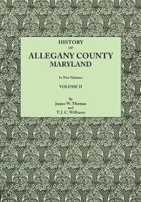 bokomslag History of Allegany County, Maryland. to This Is Added a Biographical and Genealogical Record of Representative Families, Prepared from Data Obtained