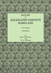 bokomslag History of Allegany County, Maryland. to This Is Added a Biographical and Genealogical Record of Representative Families, Prepared from Data Obtained