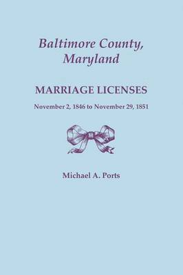 bokomslag Baltimore County, Maryland, Marriage Licenses, November 2, 1846 to November 29, 1851