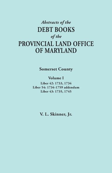 bokomslag Abstracts of the Debt Books of the Provincial Land Office of Maryland. Somerset County, Volume I