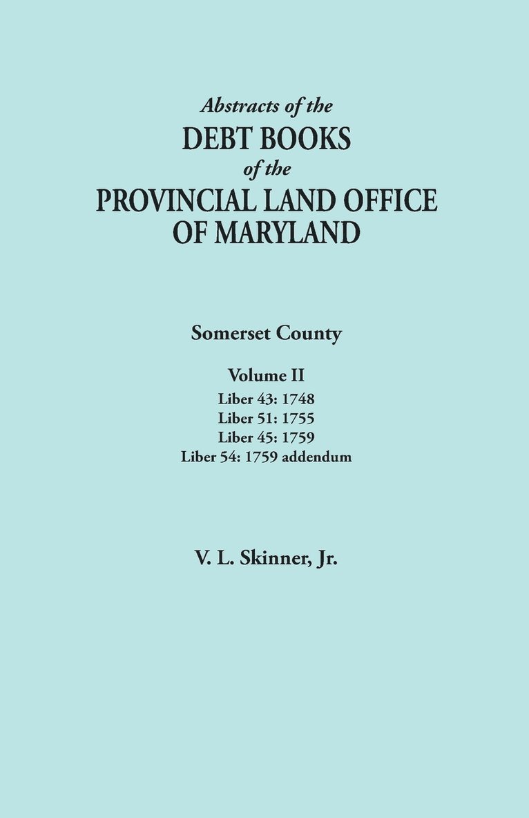 Abstracts of the Debt Books of the Provincial Land Office of Maryland. Somerset County, Volume II 1