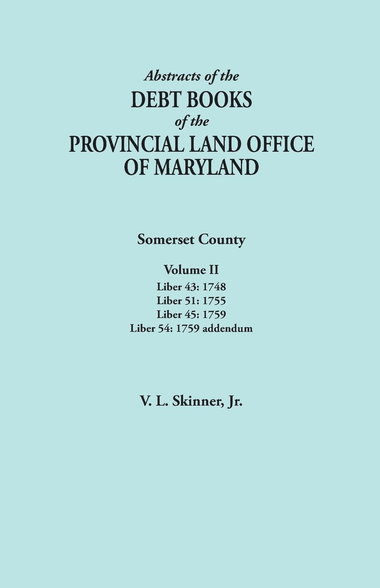 Abstracts of the Debt Books of the Provincial Land Office of Maryland. Somerset County, Volume II