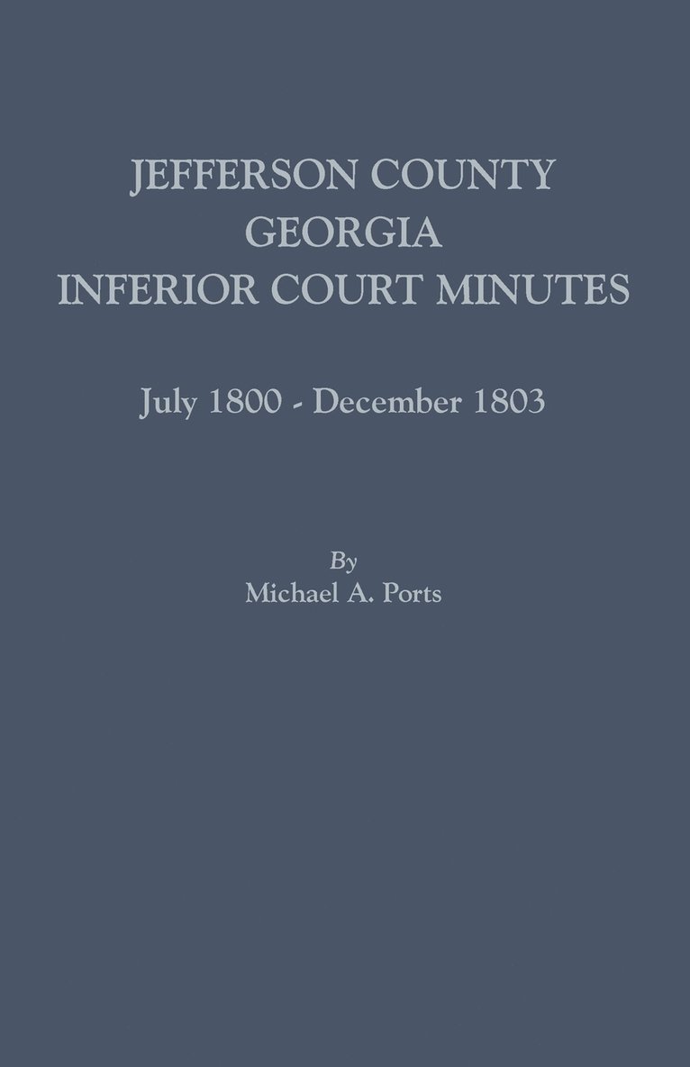Michael A Ports, Michael A. Ports - Jefferson County, Georgia, Inferior Court Minutes, July 1800-December 1803, Häftad