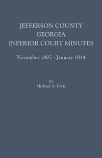 bokomslag Jefferson County, Georgia, Inferior Court Minutes, November 1807-January 1814