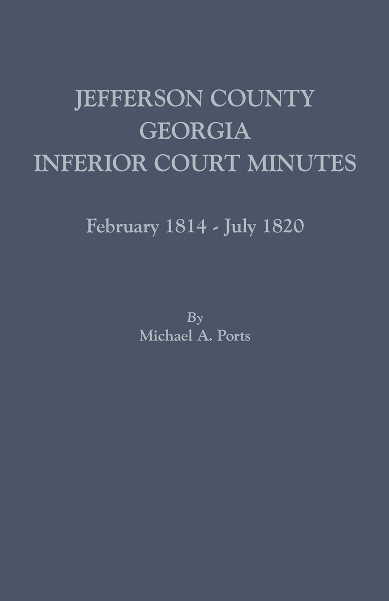 Michael A Ports, Michael A. Ports - Jefferson County, Georgia, Inferior Court Minutes, February 1814-July 1820, Häftad