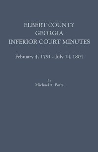 bokomslag Elbert County, Georgia, Inferior Court Minutes, February 4, 1791-July 14, 1801