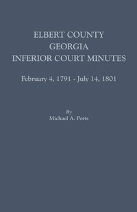 bokomslag Elbert County, Georgia, Inferior Court Minutes, February 4, 1791-July 14, 1801