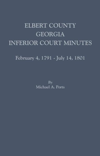 bokomslag Elbert County, Georgia, Inferior Court Minutes, February 4, 1791-July 14, 1801