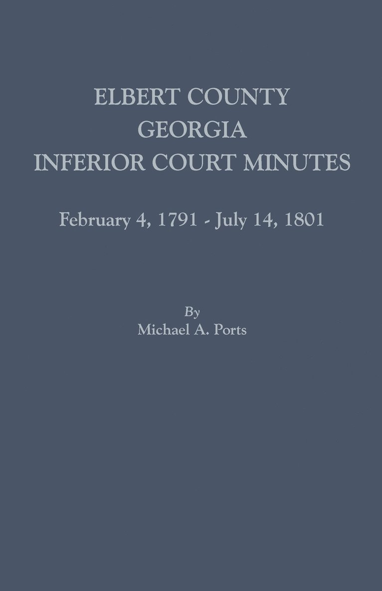 Elbert County, Georgia, Inferior Court Minutes, February 4, 1791-July 14, 1801 1