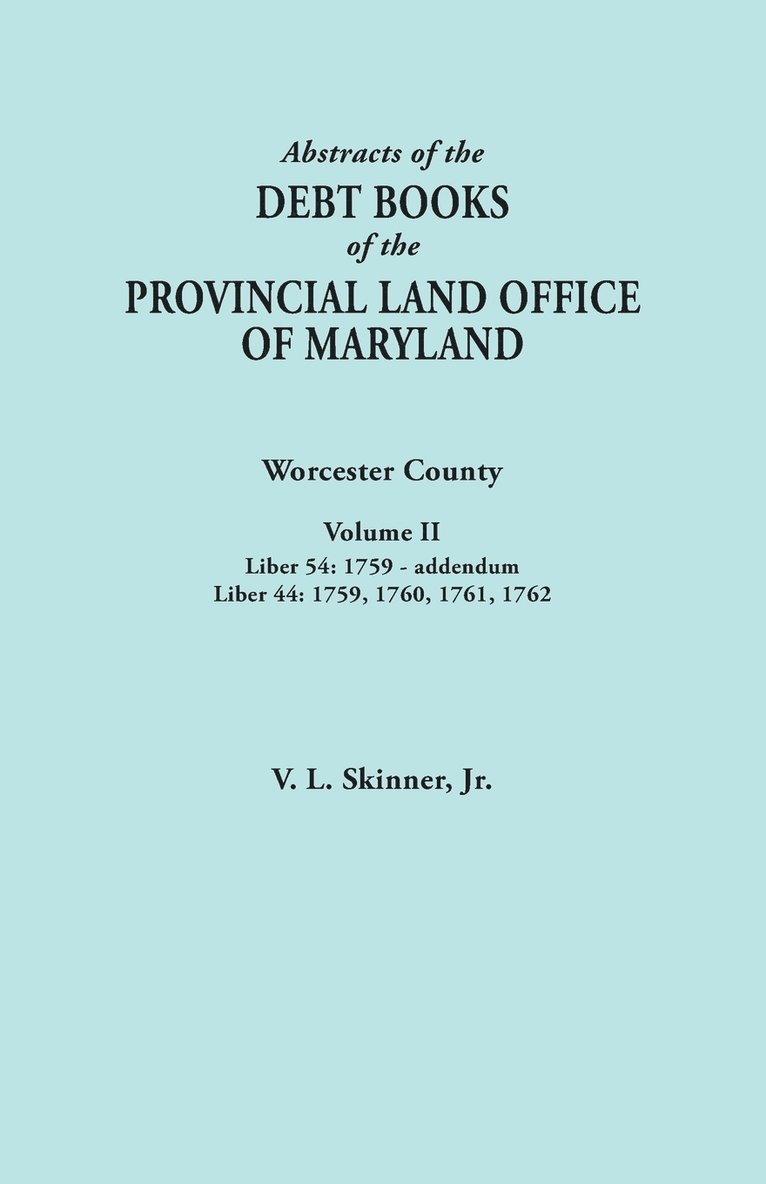 Vernon L Skinner Jr, Jr. Skinner, Vernon L., Vernon L. Jr. Skinner - Abstracts of the Debt Books of the Provincial Land Office of Maryland. Worcester County, Volume II. Liber 54, Häftad