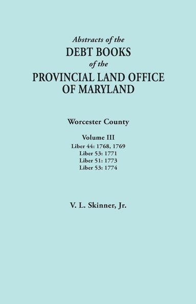 bokomslag Abstracts of the Debt Books of the Provincial Land Office of Maryland. Worcester County, Volume III. Liber 44