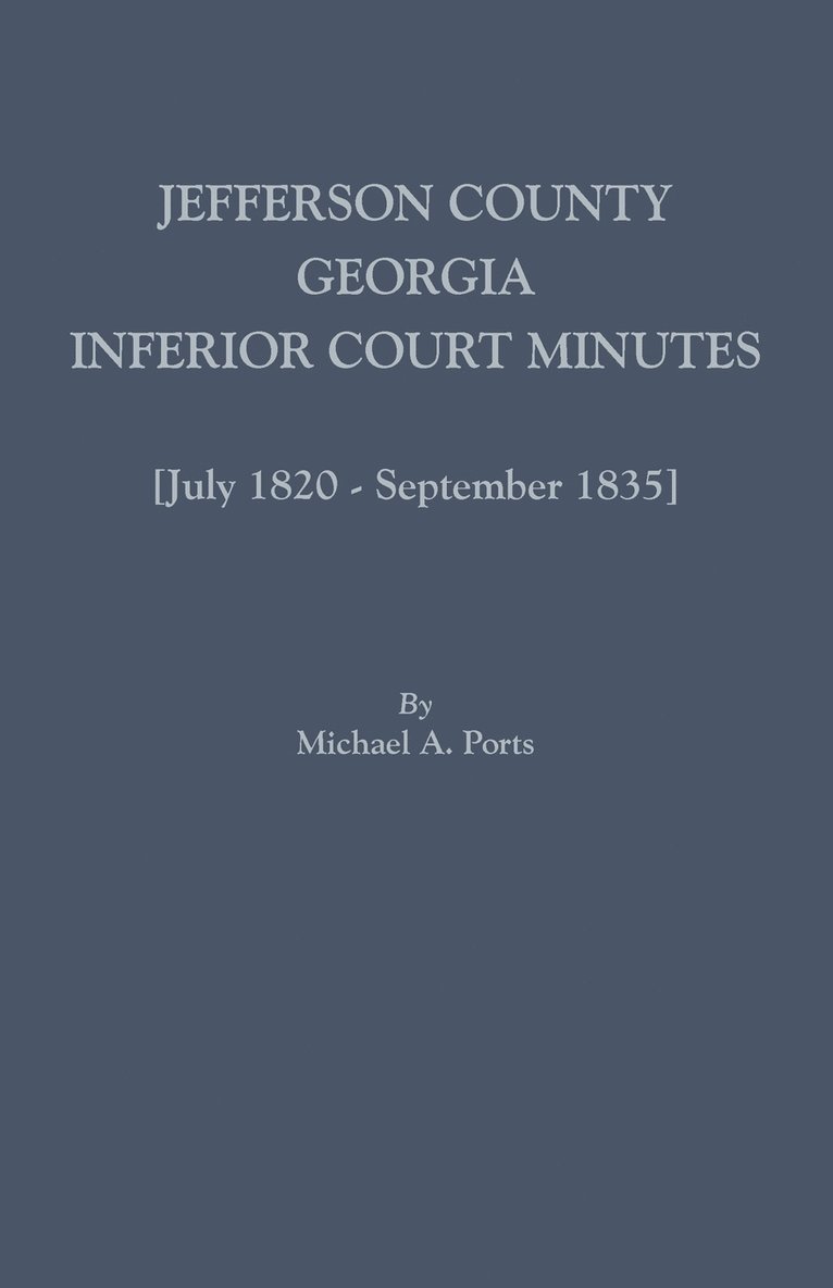 Michael A Ports, Michael A. Ports - Jefferson County, Georgia, Inferior Court Minutes [July 1820-September 1835], Häftad