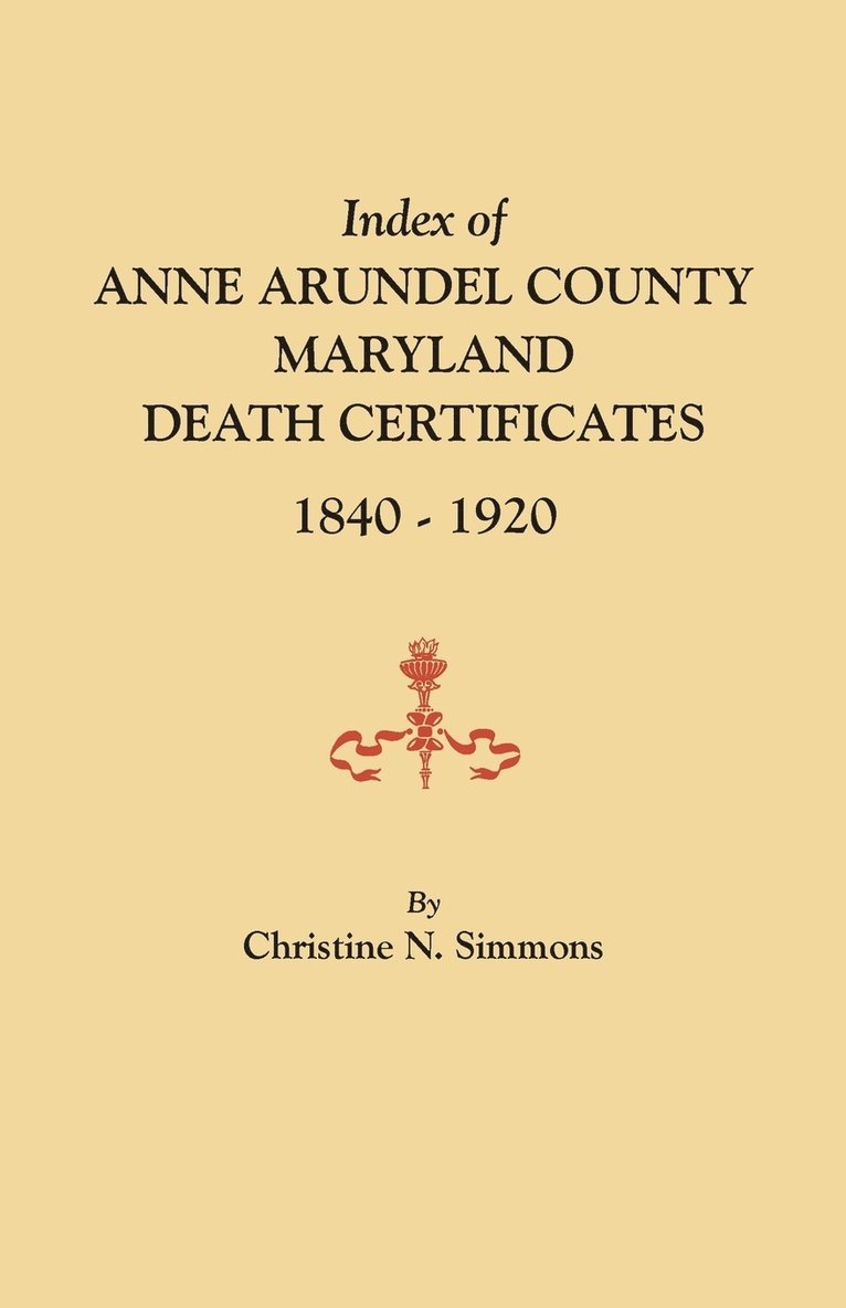 Index of Anne Arundel County, Maryland, Death Certificates, 1840-1920 1