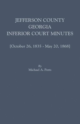 bokomslag Jefferson County, Georgia, Inferior Court Minutes [Volume VII] October 26, 1835-May 20, 1868