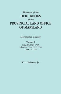 bokomslag Abstracts of the Debt Books of the Provincial Land Office of Maryland. Dorchester County, Volume I. Liber 54