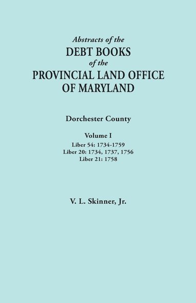 bokomslag Abstracts of the Debt Books of the Provincial Land Office of Maryland. Dorchester County, Volume I. Liber 54