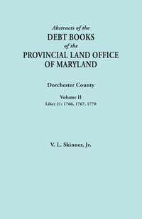 bokomslag Abstracts of the Debt Books of the Provincial Land Office of Maryland. Dorchester County, Volume II. Liber 21