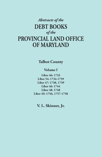 bokomslag Abstracts of the Debt Books of the Provincial Land Office of Maryland. Talbot County, Volume I. Liber 46