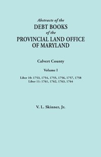 bokomslag Abstracts of the Debt Books of the Provincial Land Office of Maryland. Calvert County, Volume I. Liber 10