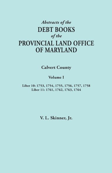 bokomslag Abstracts of the Debt Books of the Provincial Land Office of Maryland. Calvert County, Volume I. Liber 10