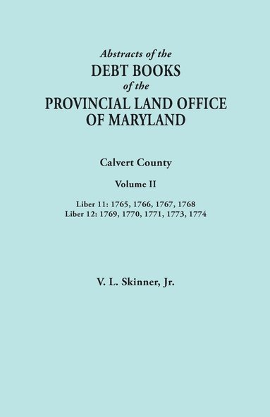 bokomslag Abstracts of the Debt Books of the Provincial Land Office of Maryland. Calvert County, Volume II. Liber 11