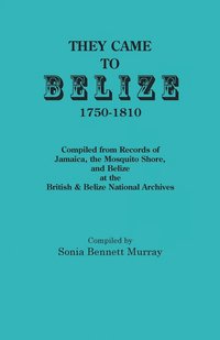 bokomslag They Came to Belize, 1750-1810.
