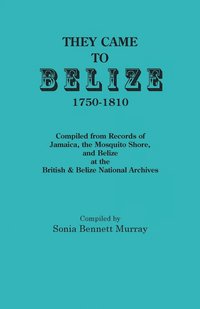 bokomslag They Came to Belize, 1750-1810.