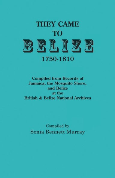bokomslag They Came to Belize, 1750-1810.